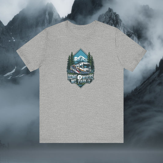 The Home Is Where We Park It – RV Edition T-Shirt